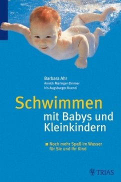 Schwimmen mit Babys und Kleinkindern - Ahr, Barbara;Augsburger Kuenzi, Iris;Maringer-Zimmer, Annick