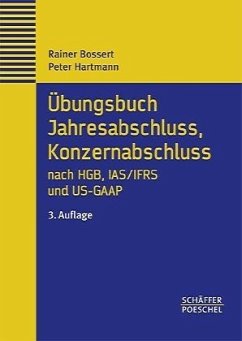 Übungsbuch Jahresabschluss, Konzernabschluss nach HGB, IAS/IFRS und US-GAAP Repetitorium in Übungen und Fällen mit Musterlösung - Bossert, Rainer und Peter Hartmann