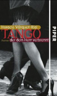 Tango, der dein Herz verbrennt - Vázquez-Rial, Horacio