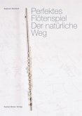 Perfektes Flötenspiel. Der natürliche Weg Perfektes Flötenspiel. Der natürliche Weg