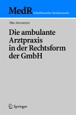 Die ambulante Arztpraxis in der Rechtsform der GmbH Die ambulante Arztpraxis in der Rechtsform der GmbH