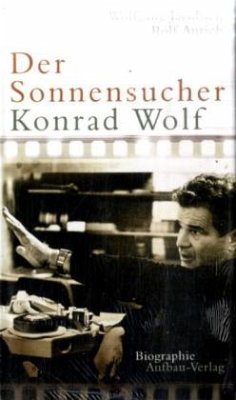 Der Sonnensucher. Konrad Wolf - Jacobsen, Wolfgang;Aurich, Rolf