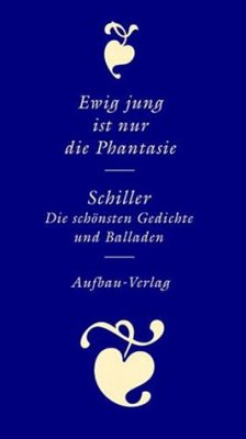 Ewig jung ist nur die Phantasie - Schiller, Friedrich von