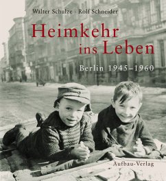 Heimkehr ins Leben - Schulze, Walter; Schneider, Rolf