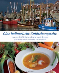 Eine kulinarische Entdeckungsreise von den ostfriesischen Inseln nach Bremen - Spitzer-Ewersmann, Claus