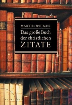 Das grosse Buch der christlichen Zitate - Weimer, Martin Das grosse Buch der christlichen Zitate - Weimer, Martin