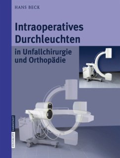 Intraoperatives Durchleuchten in Unfallchirurgie und Orthopädie - Beck, Hans