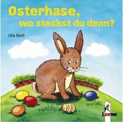 Osterhase, wo steckst du denn? - Bartl, Ulla