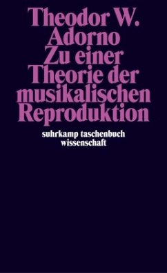 Zu einer Theorie der musikalischen Reproduktion - Adorno, Theodor W.