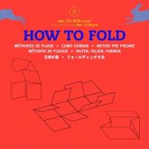How to fold, w. CD-ROM. Falten, Falzen, Formen, m. CD-ROM How to fold, w. CD-ROM. Falten, Falzen, Formen, m. CD-ROM