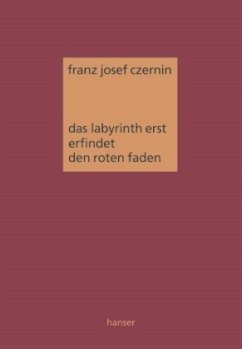 Das Labyrinth erst erfindet den roten Faden - Czernin, Franz Josef