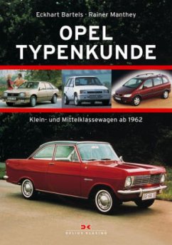 Opel Typenkunde, Klein- und Mittelklassewagen ab 1962 - Bartels, Eckhart; Manthey, Rainer