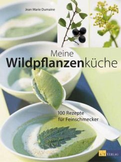Meine Wildpflanzenküche - Dumaine, Jean-Marie; Thumm, Andreas