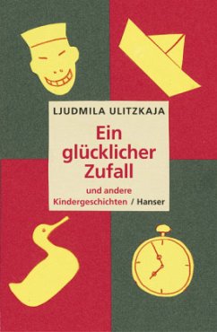 Ein glücklicher Zufall und andere Kindergeschichten - Ulitzkaja, Ljudmila