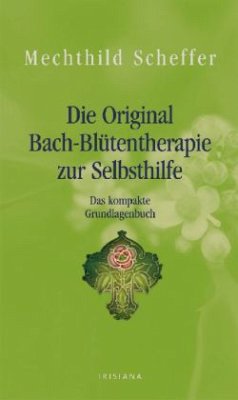 Die Original Bach-Blütentherapie zur Selbsthilfe - Scheffer, Mechthild