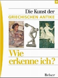 Die Kunst der griechischen Antike / Wie erkenne ich? - Lutz, Dagmar