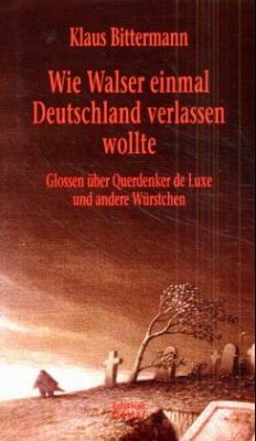 Wie Walser einmal Deutschland verlassen wollte - Bittermann, Klaus