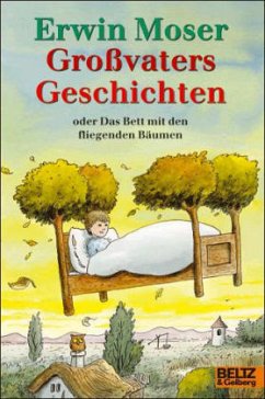 Großvaters Geschichten oder Das Bett mit den fliegenden Bäumen - Moser, Erwin