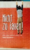 Nicht zu fassen!