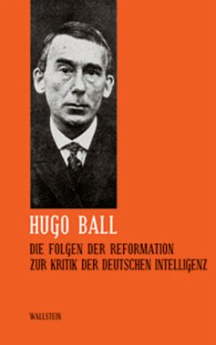 Die Folgen der Reformation. Zur Kritik der deutschen Intelligenz - Ball, Hugo