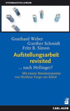 Aufstellungsarbeit revisited . . .nach Hellinger? - Weber, Gunthard;Schmidt, Gunther;Simon, Fritz B.