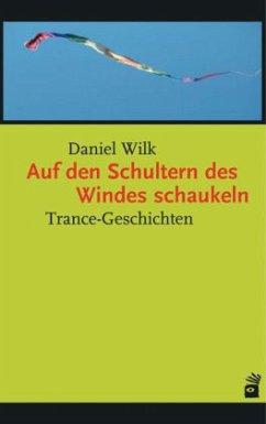 Auf den Schultern des Windes schaukeln - Wilk, Daniel