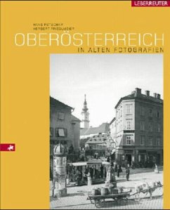 Oberösterreich in alten Fotografien - Petschar, Hans; Friedlmeier, Herbert