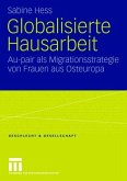 Globalisierte Hausarbeit : Au-pair als Migrationsstrategie von Frauen aus Osteuropa. Geschlecht & Gesellschaft ; Bd. 38