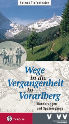 Wege in die Vergangenheit in Vorarlberg - Tiefenthaler, Helmut