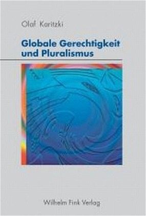 Globale Gerechtigkeit und Pluralismus Globale Gerechtigkeit und Pluralismus
