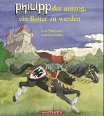 Philipp der auszog, ein Ritter zu werden