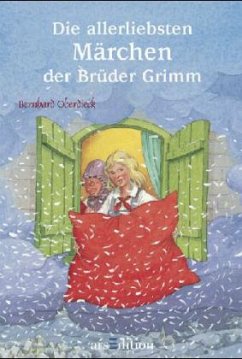 Die allerliebsten Märchen der Brüder Grimm - Grimm, Jacob; Grimm, Wilhelm