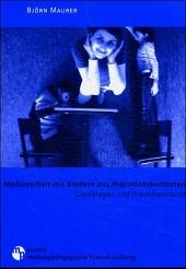 Medienarbeit mit Kindern aus Migrationskontexten Medienarbeit mit Kindern aus Migrationskontexten