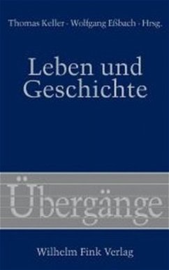 Leben und Geschichte - Keller, Thomas / Eßbach, Wolfgang (Hgg.)