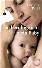 So beruhige ich mein Baby - Rankl, Christine