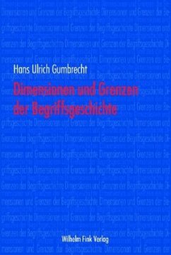 Dimensionen und Grenzen der Begriffsgeschichte - Gumbrecht, Hans Ulrich