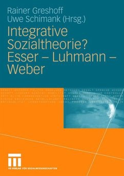 Integrative Sozialtheorie? Esser - Luhmann - Weber - Greshoff, Rainer / Schimank, Uwe (Hgg.)