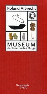 Museum der Unerhörten Dinge - Albrecht, Roland