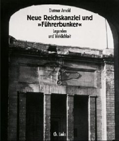 Neue Reichskanzlei und 'Führerbunker' - Arnold, Dietmar