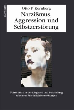 Narzißmus, Aggression und Selbstzerstörung - Kernberg, Otto F.