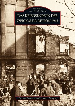 Das Kriegsende in der Zwickauer Region 1945 - Peschke, Norbert