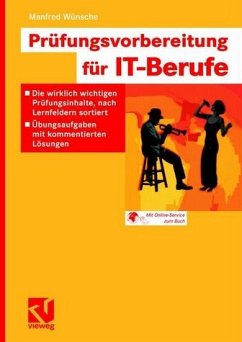 Prüfungsvorbereitung für IT-Berufe: Die wirklich wichtigen Prüfungsinhalte, nach Lernfeldern sortiert - Übungsaufgaben mit kommentierten Lösungen - Wünsche, Manfred