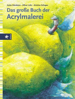 Das grosse Buch der Acrylmalerei - Hörskens, Anita, Oliver Löhr und Kristina Schaper