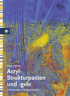 Acryl-Strukturpasten und -gele: Anwendungen und Eigenschaften - Lohfink, Frank