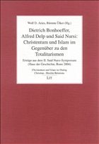 Dietrich Bonhoeffer, Alfred Delp und Said Nursi: Christentum und Islam im Gegenüber zu den Totalitarismen - Aries, Wolf D. / Ülker, Rüstem (Hgg.)
