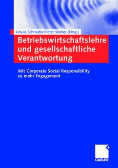Betriebswirtschaftslehre und gesellschaftliche Verantwortung - Schneider, Ursula / Steiner, Peter (Hgg.)