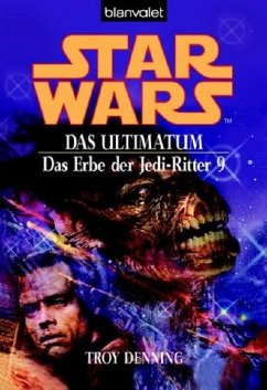 Das Ultimatum / Star Wars - Das Erbe der Jedi Ritter Bd.9 - Denning, Troy
