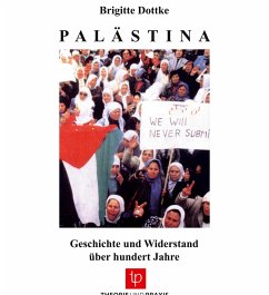 Palästina Geschichte und Widerstand u¿ber hundert Jahre - Dottke, Brigitte