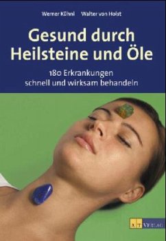 Gesund durch Heilsteine und Öle - Kühni, Werner;Holst, Walter von