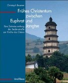 Frühes Christentum zwischen Euphrat und Jangtse